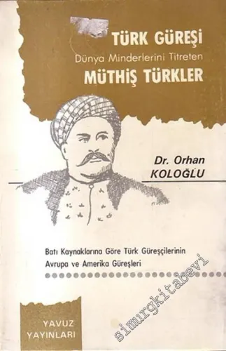Türk Güreşi Dünya Minderlerini Titreten Müthiş Türkler: Batı Kaynaklarına Göre Türk Güreşçilerinin Avrupa ve Amerika Güreşleri -        1972