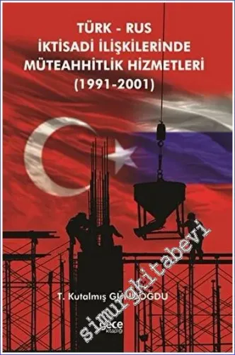 Türk Rus İktisadi İlişkilerinde Müteahhitlik Hizmetleri (1991-2001) -         2023