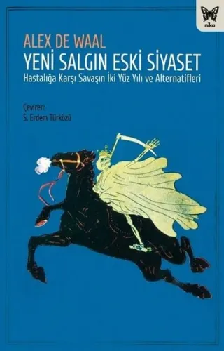 Yeni Salgın Eski Siyaset/Hastalığa Karşı Savaşın İki Yüz Yılı ve Alternatifleri