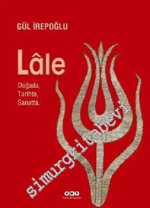 Sultanların Çiçeği Lâle: Doğada Tarihte  Sanatta -