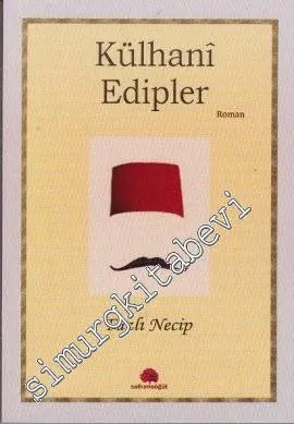 Külhani Enteller ( Edipler ) - Jöntürklerden Cumhuriyete Kadar İnkılap İçinde Geçen Tarihi Zaman -