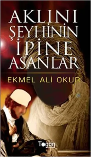 Aklını Şeyhinin İpine Asanlar