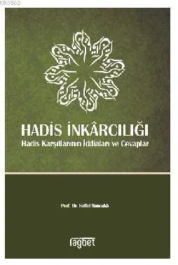 Hadis İnkarcılığı; Hadis Karşıtlarının İddiaları Ve Cevaplar