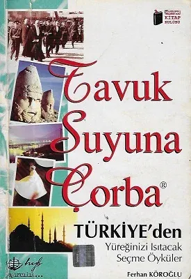 Türkiye'den Yüreğinizi Isıtacak Seçme Öyküler Tavuk Suyuna Çorba