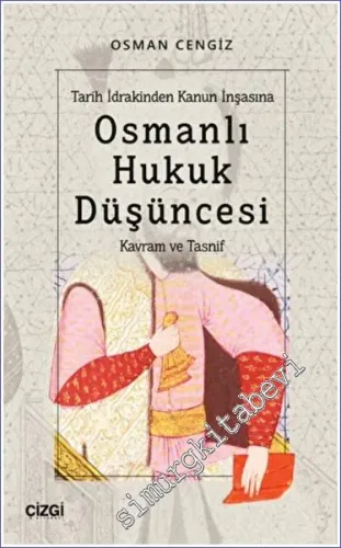 Tarih İdrakinden Kanun İnşasına Osmanlı Hukuk Düşüncesi : Kavram ve Tasnif -         2022