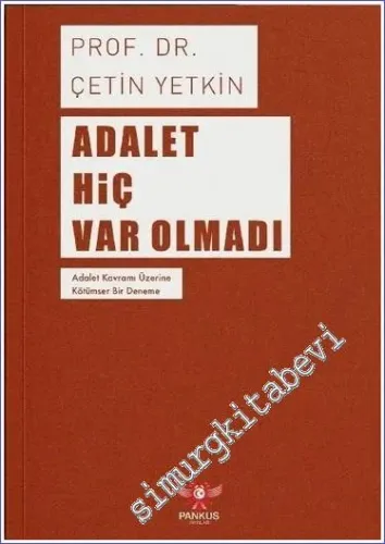 Adalet Hiç Var Olmadı Adalet Kavramı Üzerine Kötümser Bir Deneme -        2023