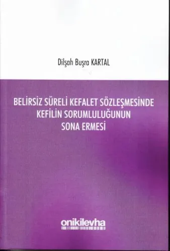 Belirsiz Süreli Kefalet Sözleşmesinde Kefilin Sorumluluğunun Sona Ermesi