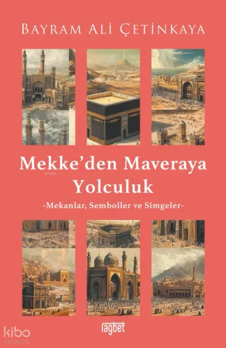 Mekke’den Mavera’ya Yolculuk;Mekanlar, Semboller ve Simgeler