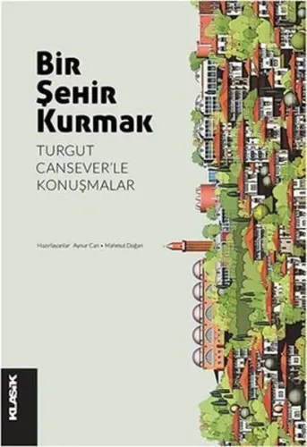 Bir Şehir Kurmak; Turgut Cansever'le Konuşmalar