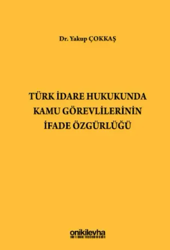 Türk İdare Hukukunda Kamu Görevlilerinin İfade Özgürlüğü