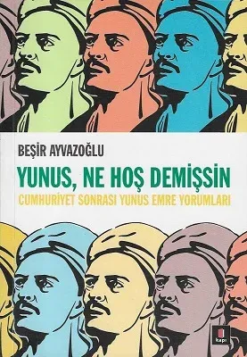Yunus, Ne Hoş Demişsin (Cumhuriyet Sonraıs Yunus Emre Yorumları)