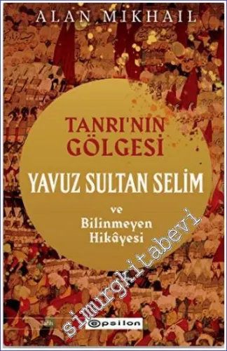 Tanrı'nın Gölgesi Yavuz Sultan Selim ve Bilinmeyen Hikayesi -         2022