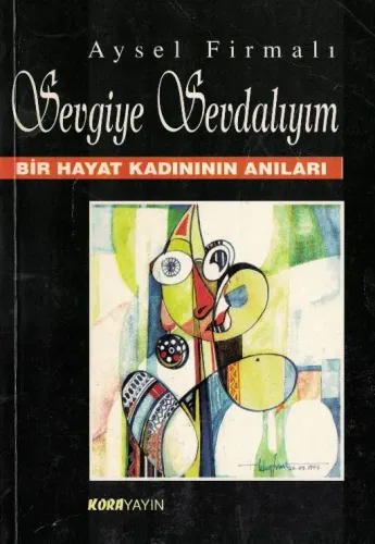 Sevgiye Sevdalıyım / Bir Hayat Kadınının Anıları