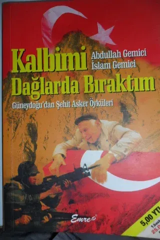 Kalbimi Dağlarda Bıraktım - Güneydoğu'dan Şehit Asker Öyküleri