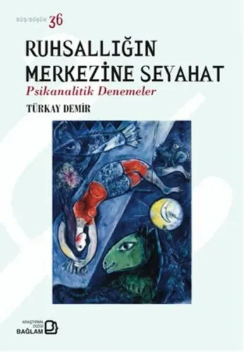Ruhsallığın Merkezine Seyahat; Psikanalitik Denemeler