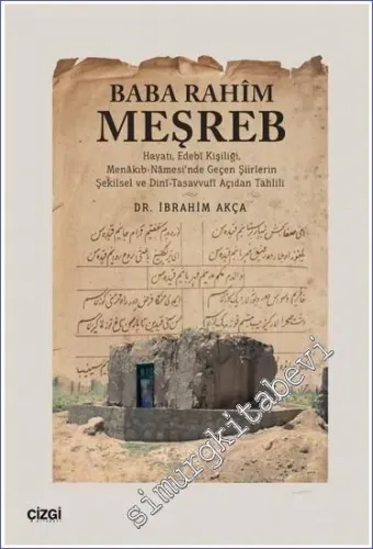 Baba Rahim Meşreb (Hayatı, Edebî Kişiliği, Menâkıb-Nâmesi'nde Geçen Şiirlerin Şekilsel ve Dinî-Tasavvufî Açıdan Tahlili) -         2023