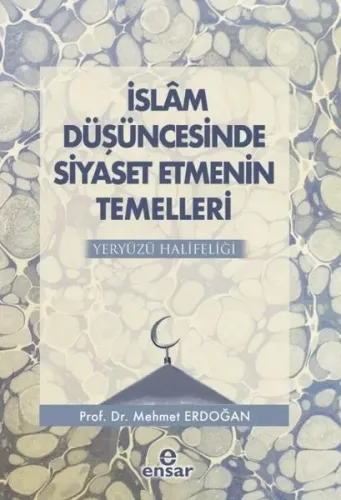 İslam Düşüncesinde Siyaset Etmenin Temelleri; Yeryüzü Halifeliği