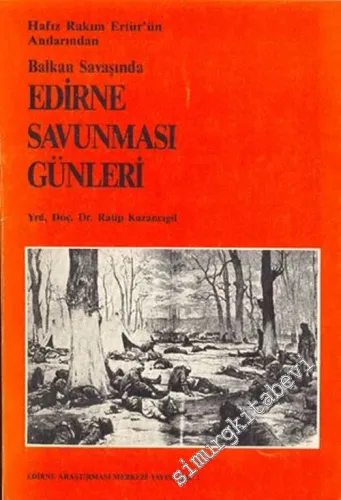 Hafız Rakım Ertür'ün Anılarından Balkan Savaşında Edirne Savunması Günleri -        1986