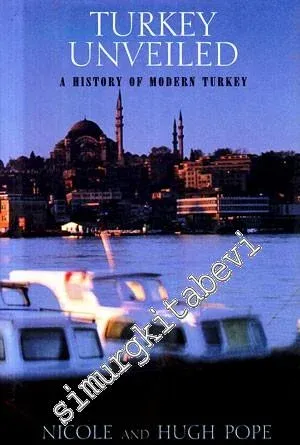 Turkey Unveiled: A History of Modern Turkey -