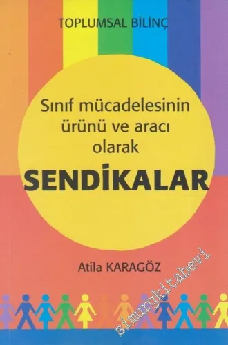 Sınıf Mücadelesinin Ürünü ve Aracı Olarak Sendikalar : Toplumsal Bilinç -        2015