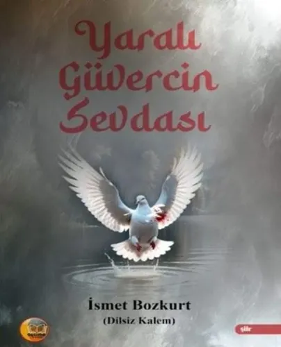 Yaralı Güvercin Sevdası;(Dilsiz Kalem)