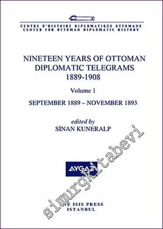 Nineteen Years Of Ottoman Diplomatic Telegrams 1889-1908 Volume 1 (September 1889 - November 1893) -         2019