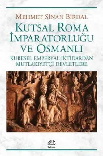 Kutsal Roma İmparatorluğu ve Osmanlı; Küresel Emperyal İktidardan Mutlakiyetçi Devletlere