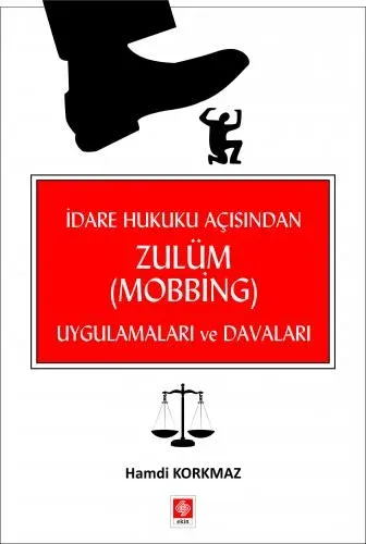 İdare Hukuku Açısından Zulüm (Mobbing) Uygulamaları ve Davaları