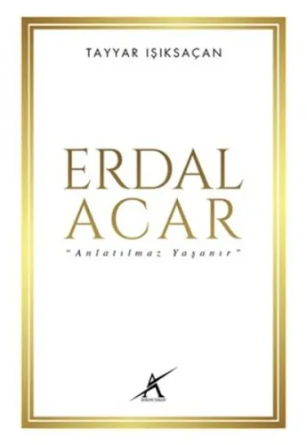 Erdal Acar; Anlatılmaz Yaşanır