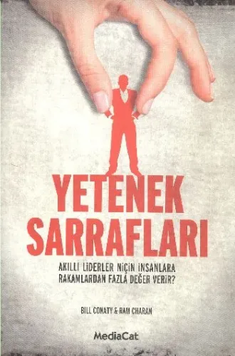 Yetenek Sarrafları; Akıllı Liderler Niçin İnsanlara Rakamlardan Fazla Değer Verir?