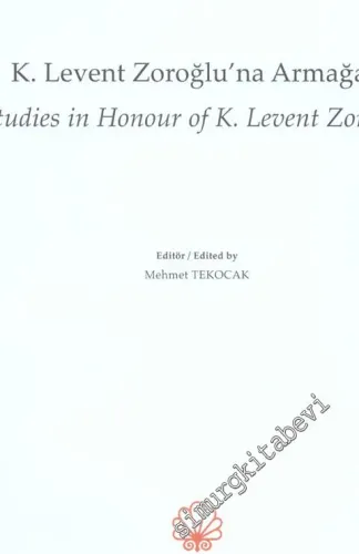 K. Levent Zoroğlu'na Armağan = Studies in Honour of K. Levent Zoroğlu -        2013