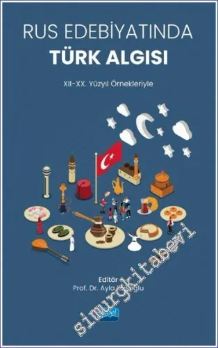 Rus Edebiyatında Türk Algısı (XII-XX. Yüzyıl Örnekleriyle) -         2023