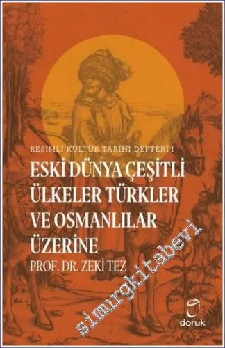 Eski Dünya Çeşitli Ülkeler Türkler ve Osmanlılar Üzerine / Resimli Kültür Tarihi Defteri 1 -         2022