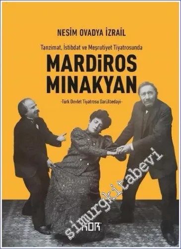 Mardiros Mınakyan Tanzimat İstibdat ve Meşrutiyet Tiyatrosunda - Türk Devlet Tiyatrosu Darülbedayi  -         2023