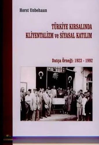 Türkiye Kırsalında Kliyentalizm ve Siyasal Katılım; Datça Örneği 1923- 1992