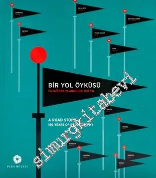 Bir Yol Öyküsü : Fotoğrafın Ardında 180 Yıl = A Road Story: 180 Years of Photography  -         2019