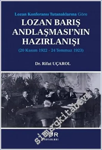 Lozan Konferansı Tutanaklarına Göre Lozan Barış Andlaşması'nın Hazırlanışı - 20 Kasım 1922 - 24 Temmuz 1923 -         2023
