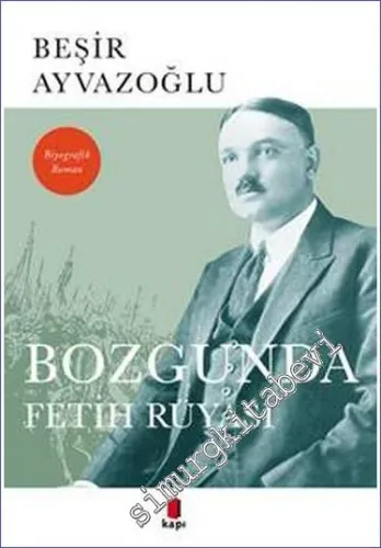 Bozgunda Fetih Rüyası - Biyografik Yahya Kemal Roman -