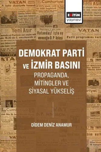 Demokrat Parti ve İzmir Basını Propaganda, Mitingler ve Siyasal Yükseliş