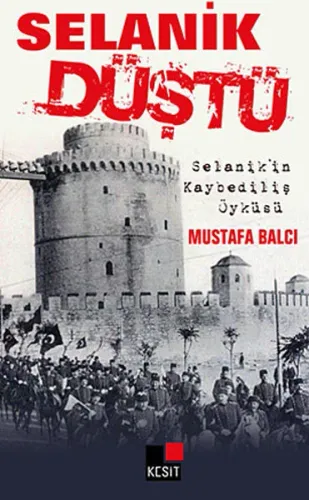 Selanik Düştü; Selanik'in Kaybediliş Öyküsü