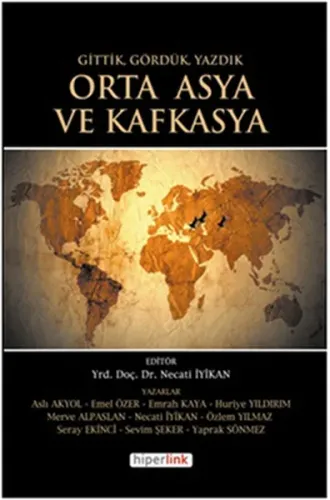 Orta Asya ve Kafkasya; Gittik, Gördük ve Yazdık