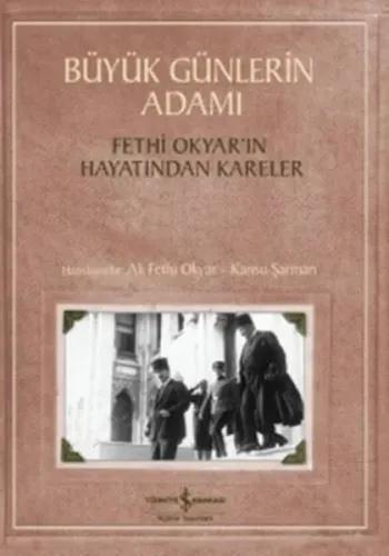 Büyük Günlerin Adamı; Fethi Okyar'ın Hayatından Kareler