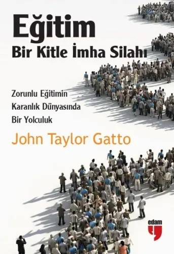 Eğitim Bir Kitle İmha Silahı; Zorunlu Eğitimin Karanlık Dünyasında Bir Yolculuk