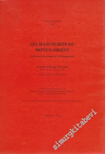 Les Manuscrits du Moyen - Orient: Essais de Codicologie et de Paleographie: Actes du Colloque  d'Istanbul 16 - 29 Mayıs 1986 -        1998