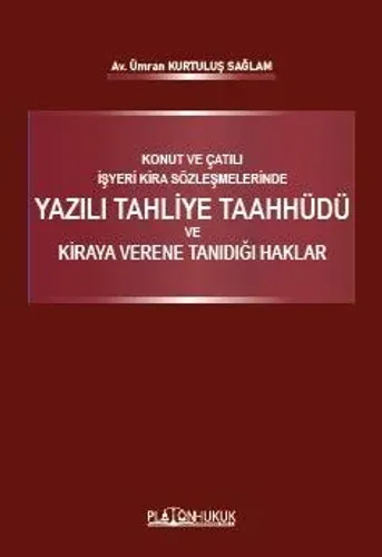 KONUT VE ÇATILI İŞYERİ KİRA SÖZLEŞMELERİNDE YAZILI TAHLİYE TAAHHÜDÜ VE KİRAYA VERENE TANIDIĞI HAKLAR