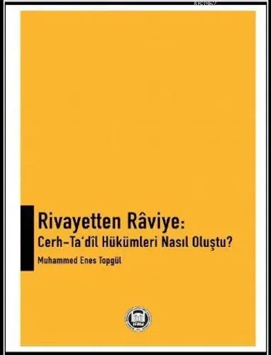 Rivayetten Raviye: Cerh - Ta'dil Hükümleri Nasıl Oluştu?