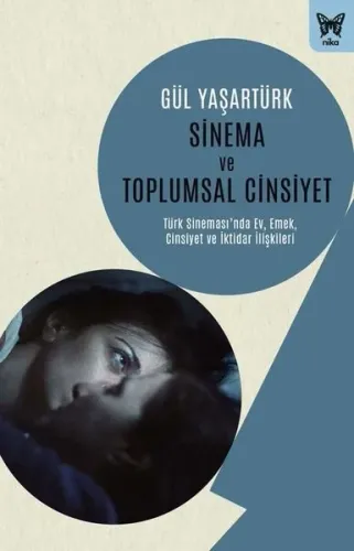 Sinema Ve Toplumsal Cinsiyet: Türk Sinemasında Ev, Emek, Cinsiyet Ve İktidar İlişkileri