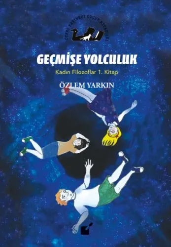 Geçmişe Yolculuk - Kadın Filozoflar 1. Kitap