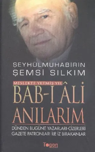 Bab-ı Ali Anilarim - Dünden Bugüne Yazarları-Çizerleri Gazete Patronları Ile İz Bırakanlar
