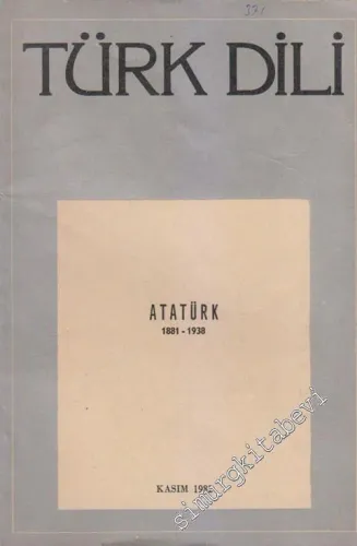 Türk Dili Aylık Dil Dergisi - Dosya: Atatürk 1881 - 1938 - Sayı: 371  XLV  32  Kasım